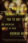 Image for Ministry of Guidance Invites You to Not Stay: An American Family in Iran