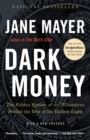 Image for Dark Money: The Hidden History of the Billionaires Behind the Rise of the Radical Right