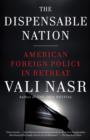 Image for The dispensable nation: American foreign policy in retreat