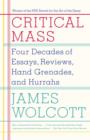 Image for Critical Mass: Four Decades of Essays, Reviews, Hand Grenades, and Hurrahs