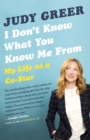 Image for I Don&#39;t Know What You Know Me From: Confessions of a Co-Star