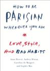 Image for How to Be Parisian Wherever You Are: Love, Style, and Bad Habits