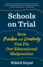 Image for Schools on Trial: How Freedom and Creativity Can Fix Our Educational Malpractice