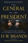 Image for The general and the president: MacArthur and Truman at the brink of nuclear war