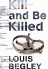 Image for Kill and be killed  : a novel