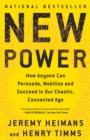 Image for New power: how movements build, businesses thrive, and ideas catch fire in our hyper-connected world
