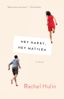 Image for Hey Harry, hey Matilda: a novel