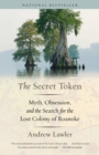 Image for Secret Token: Myth, Obsession, and the Search for the Lost Colony of Roanoke