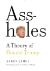 Image for Assholes: A Theory of Donald Trump