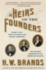 Image for Heirs of the founders: the epic rivalry of Henry Clay, John Calhoun and Daniel Webster, the second generation of American giants