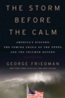 Image for The storm before the calm  : America&#39;s discord, the coming crisis of the 2020s, and the triumph beyond