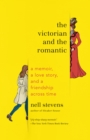 Image for The Victorian and the romantic: a memoir, a love story, and a friendship across time