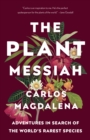 Image for Plant Messiah: Adventures in Search of the World&#39;s Rarest Species