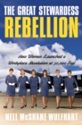 Image for The great stewardess rebellion  : how women launched a workplace rebellion at 30,000 feet