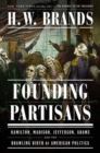 Image for Founding Partisans : Hamilton, Madison, Jefferson, Adams and the Brawling Birth of American Politics