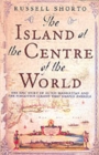 Image for The island at the centre of the world  : the untold story of Dutch Manhattan and the founding of New York