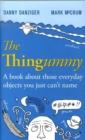 Image for The thingummy  : a book about those everyday objects you just can&#39;t name (and the things you think you know about, but don&#39;t)