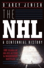 Image for The Nhl: 100 Years Of On-ice Action And Boardroom Battles