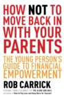 Image for How Not to Move Back in With Your Parents: The Young Person&#39;s Complete Guide to Financial Empowerment