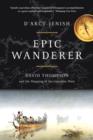 Image for Epic Wanderer: David Thompson and the Opening of the West
