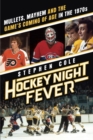 Image for Hockey night fever  : mullets, mayhem and the game&#39;s coming of age in the 1970s