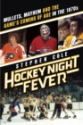 Image for Hockey Night Fever: Mullets, Mayhem and the Game&#39;s Coming of Age in the 1970s