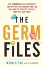 Image for The germ files  : health-conscious, nutritious, life-changing facts about the microbes that share our bodies and our world
