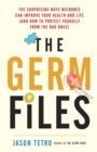 Image for Germ Files: The Surprising Ways Microbes Can Improve Your Health and Life (and How to Protect Yourself from the Bad Ones)
