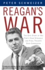 Image for Reagan&#39;s War : The Epic Story of His Forty-Year Struggle and Final Triumph Over Communism