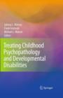 Image for Treating childhood psychopathology and developmental disabilities