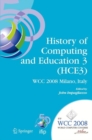 Image for History of computing and education 3: IFIP 20th World Computer Congress : proceedings of the third IFIP Conference on the History of Computing and Educaton, WG 9.7/TC9 History of Computing, September 7-10, 2008, Milano Italy