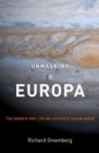Image for Unmasking Europa: The Search for Life on Jupiter&#39;s Ocean Moon