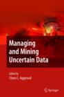 Image for Managing and mining uncertain data