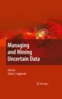 Image for Managing and mining uncertain data