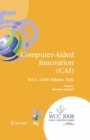 Image for Computer-Aided Innovation (CAI): IFIP 20th World Computer Congress, Proceedings of the Second Topical Session on Computer-Aided Innovation, WG 5.4/TC 5 Computer-Aided Innovation, September 7-10, 2008, Milano, Italy : 277