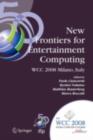 Image for New frontiers for entertainment computing: IFIP 20th World Computer Congress, First IFIP Entertainment Computing Symposium (ECS 2008), September 7-10, 2008, Milano, Italy