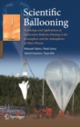 Image for Scientific ballooning  : technology and applications of exploration balloons floating in the stratosphere and the atmospheres of other planets