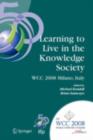 Image for Learning to live in the knowledge society: IFIP 20th World Computer Congress, IFIP TC 3 ED-L2L Conference, September 7-10, 2008, Milano, Italy