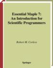 Image for Essential Maple 7: an introduction for scientific programmers