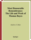 Image for Most honourable remembrance: the life and work of Thomas Bayes