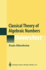 Image for Classical theory of algebraic numbers