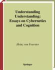 Image for Understanding Understanding: Essays on Cybernetics and Cognition
