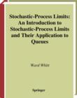 Image for Stochastic-process limits: an introduction to stochastic-process limits and their application to queues