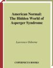 Image for American normal: the hidden world of Asperger syndrome