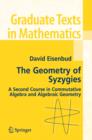Image for The Geometry of Syzygies : A Second Course in Algebraic Geometry and Commutative Algebra