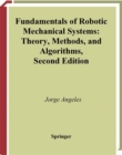 Image for Fundamentals of robotic mechanical systems: theory, methods, and algorithms