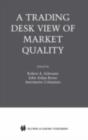 Image for A trading desk&#39;s view of market quality.