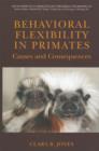 Image for Behavioral Flexibility in Primates: Causes and Consequences