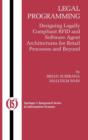 Image for Legal Programming : Designing Legally Compliant RFID and Software Agent Architectures for Retail Processes and Beyond