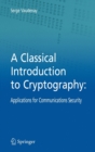 Image for A classical introduction to cryptography  : applications for communications security